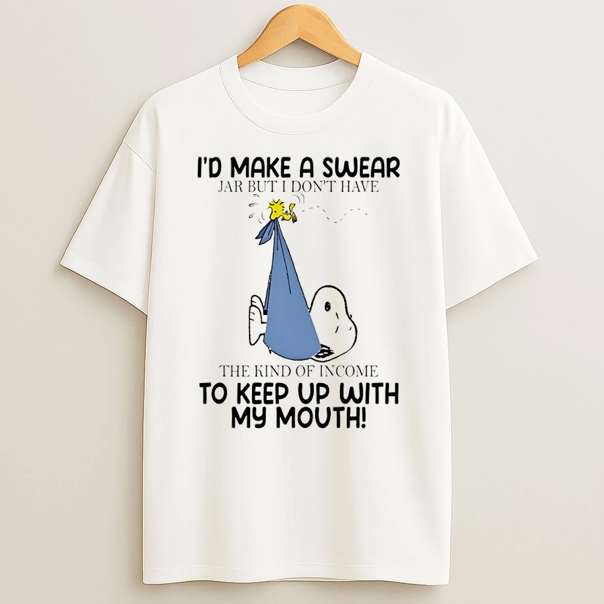 Snoopy Id Make A Swear Jar But I Dont Have The Kind Of Income To Keep Up With My Mouth Shirts