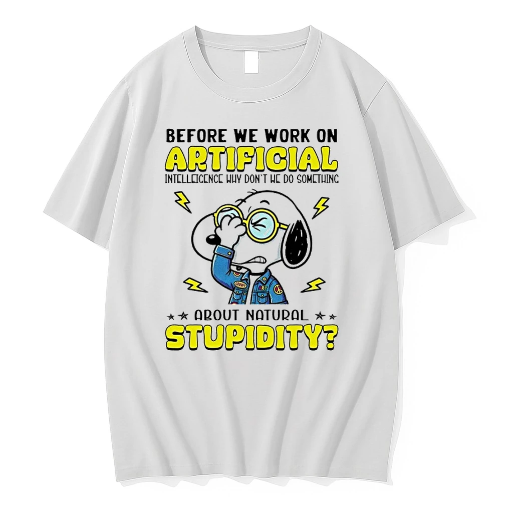 Snoopy Before We Work On Artificial Intelligence Why Dont We Do Something About Natural Stupidity Shirts