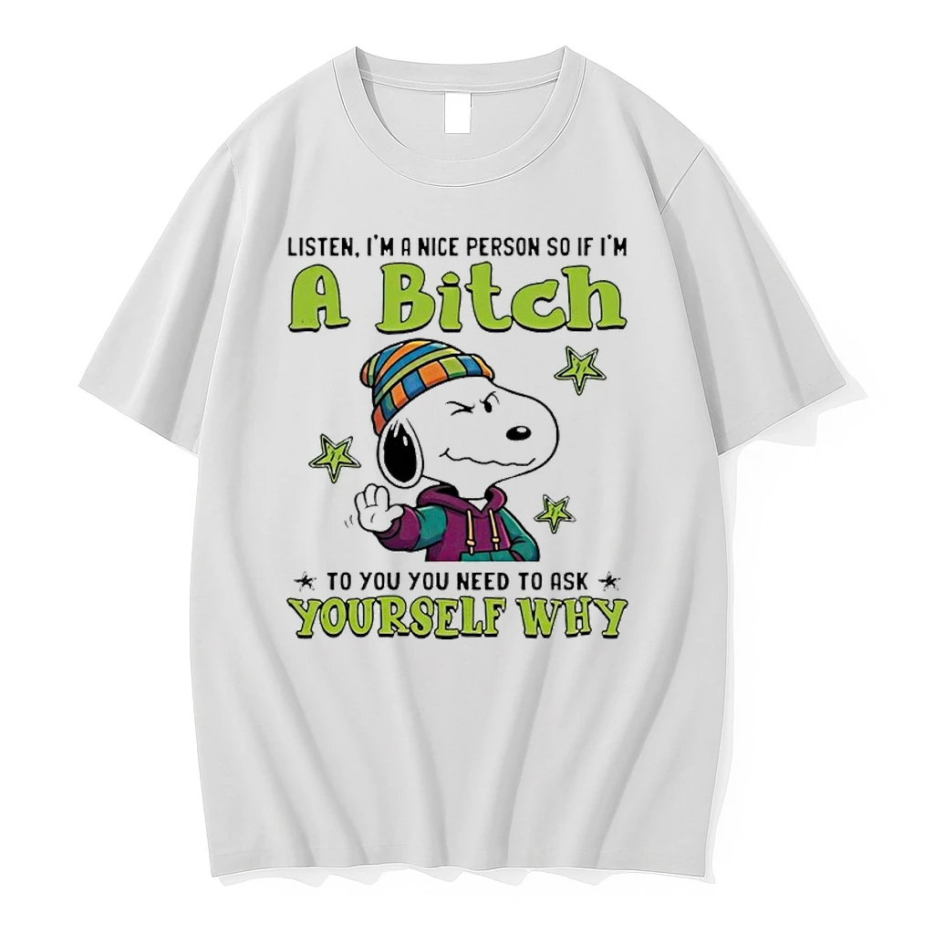Snoopy Listen Im A Nice Person So If Im A Bitch To You You Need To Ask Yourself Why Shirts