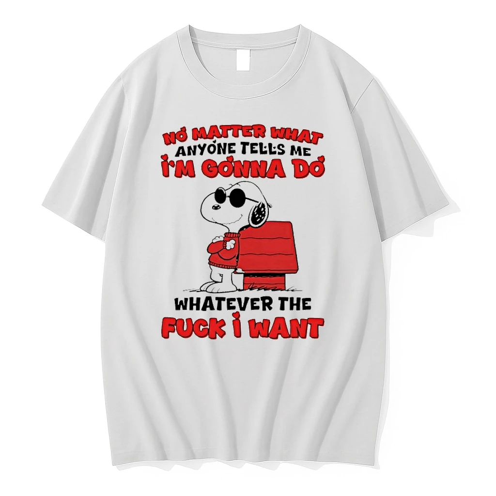 Snoopy No Matter What Anyone Tells Me Im Gonna Do Whatever The Fuck I Want Shirts
