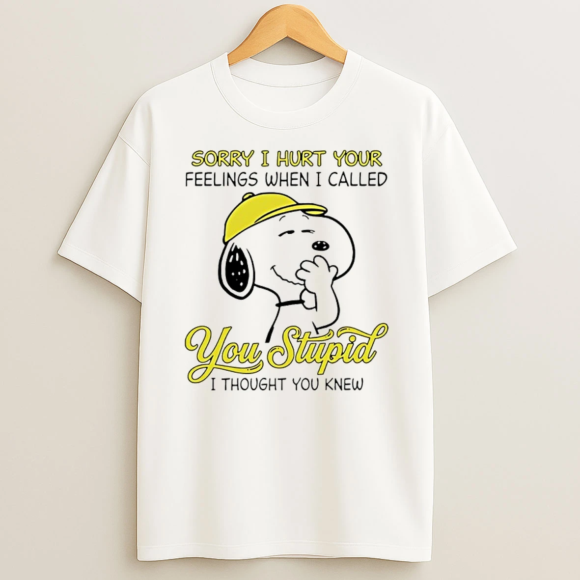 Snoopy Sorry I Hurt Your Feelings When I Called You Stupid I Thought You Knew Shirts