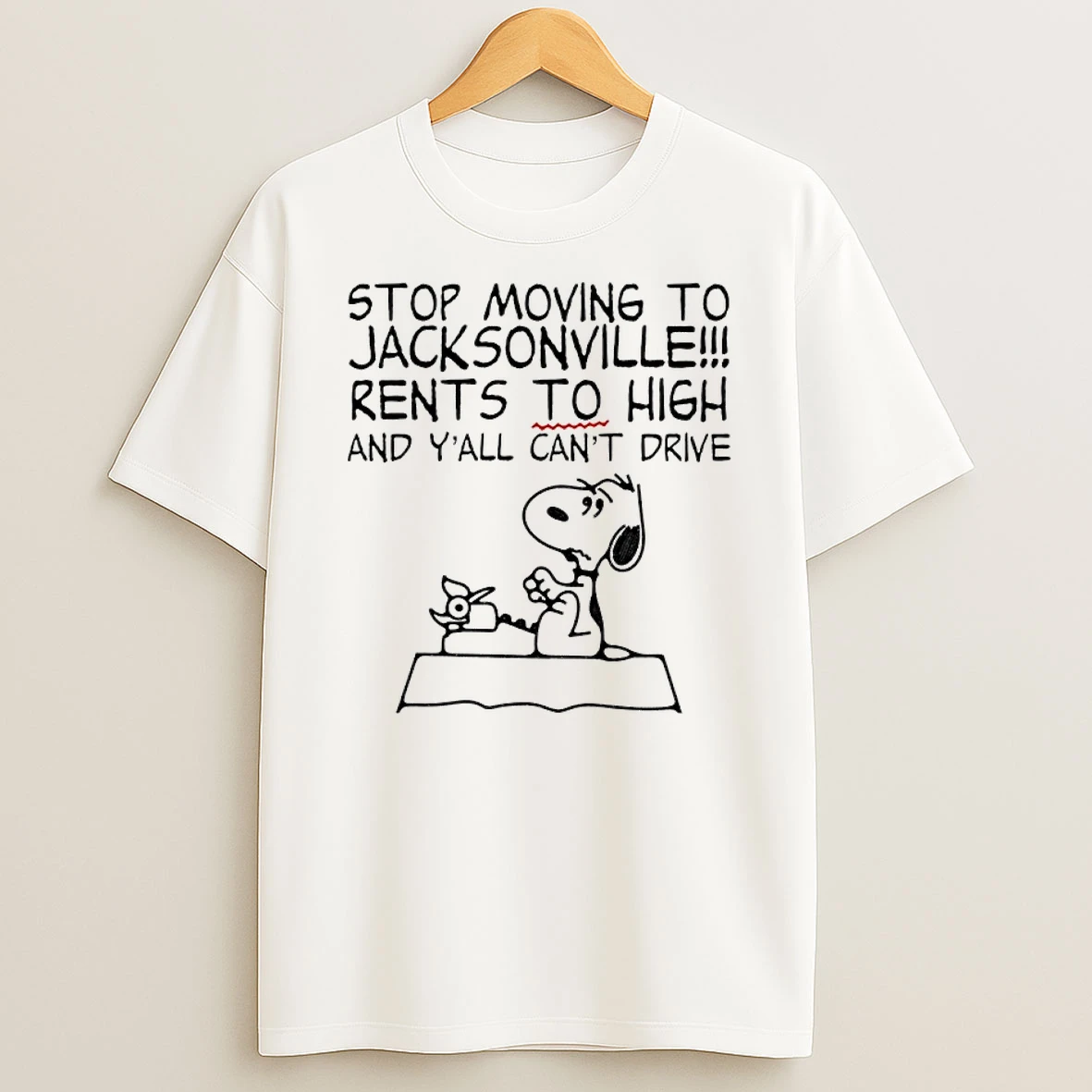 Snoopy Stop Moving To Jacksonville Rents To High And Yall Cant Drive Shirts