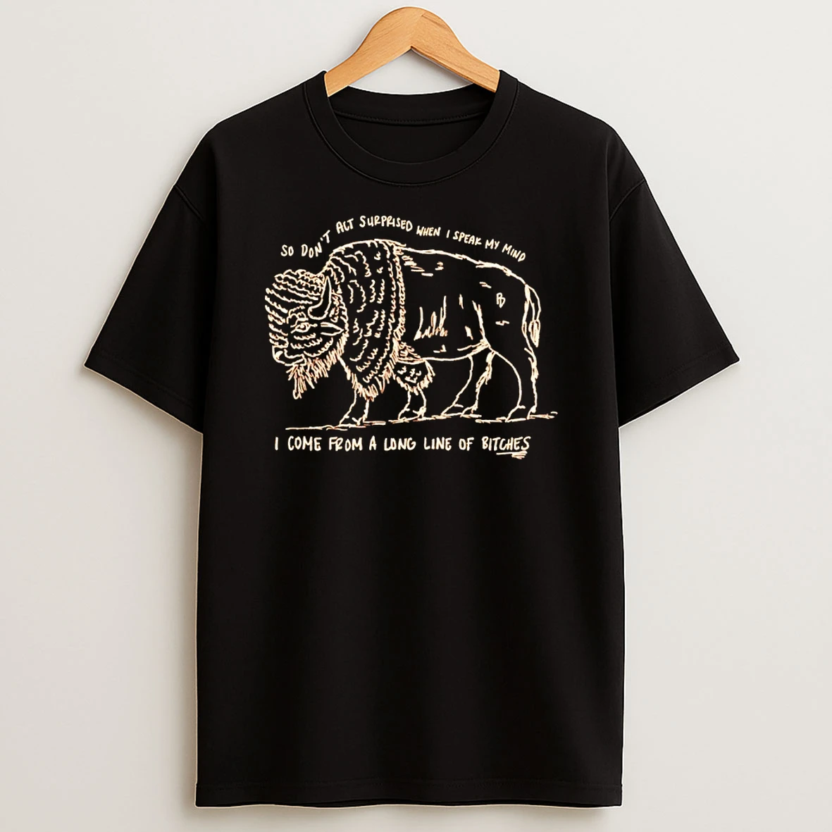 So Dont Alt Surprised When I Speak My Mind I Come From A Long Line Of Bitches Shirts