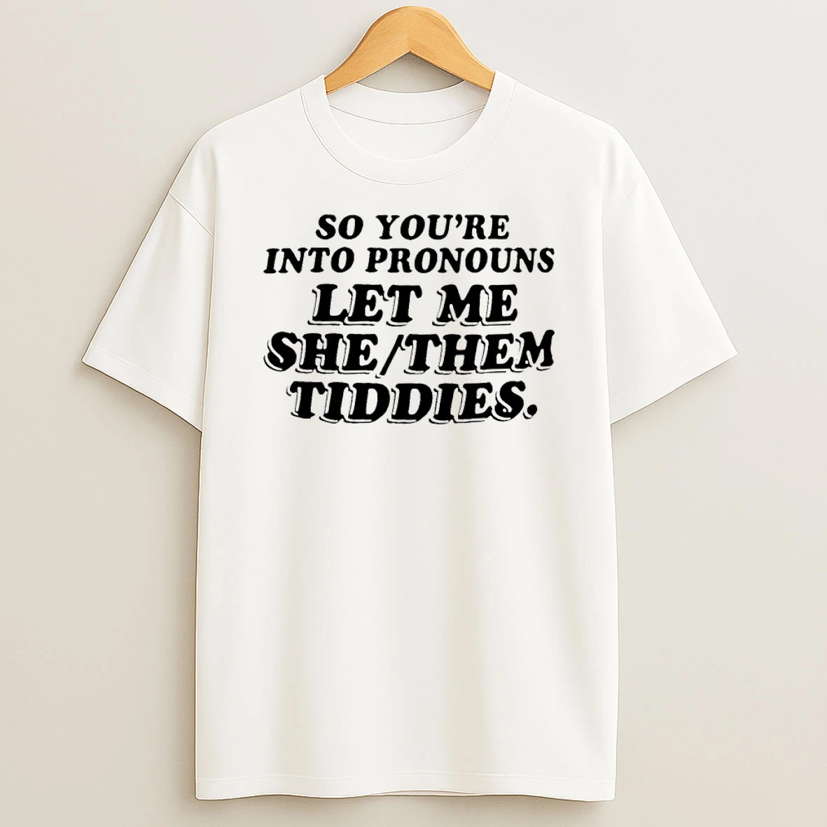 So Youre Into Pronouns Let Me She Them Tiddies Shirts