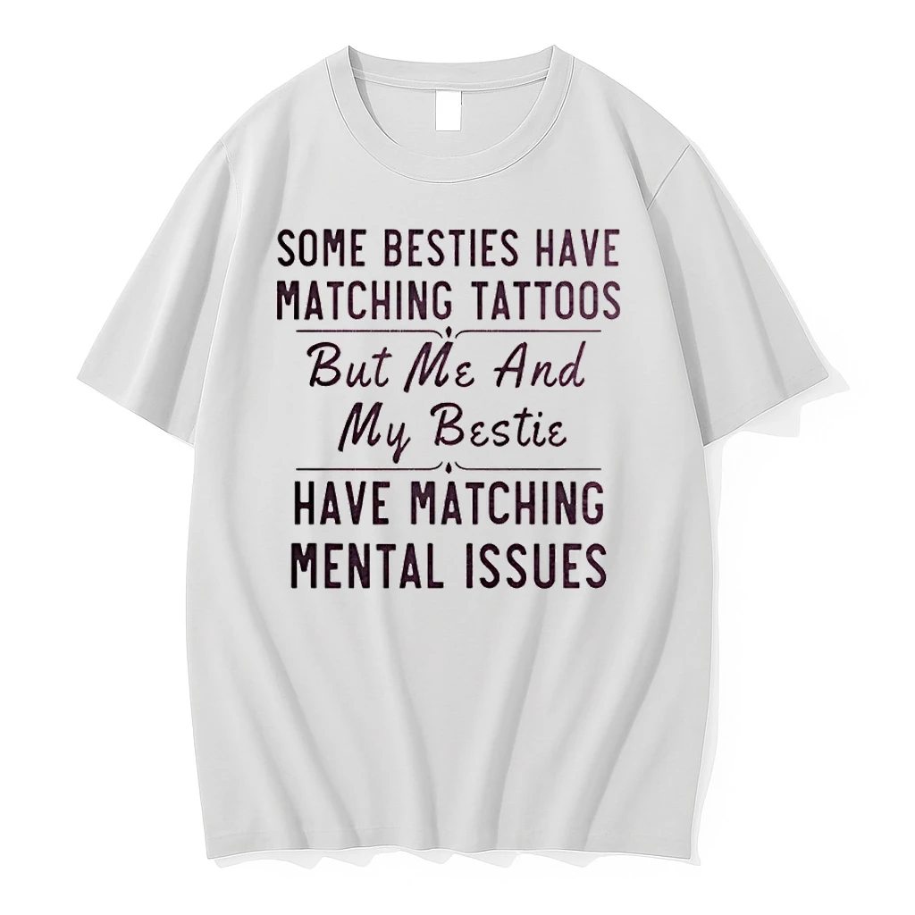 Some Besties Have Matching Tattoos Me My Bestie Have Matching Mental Issues Shirts