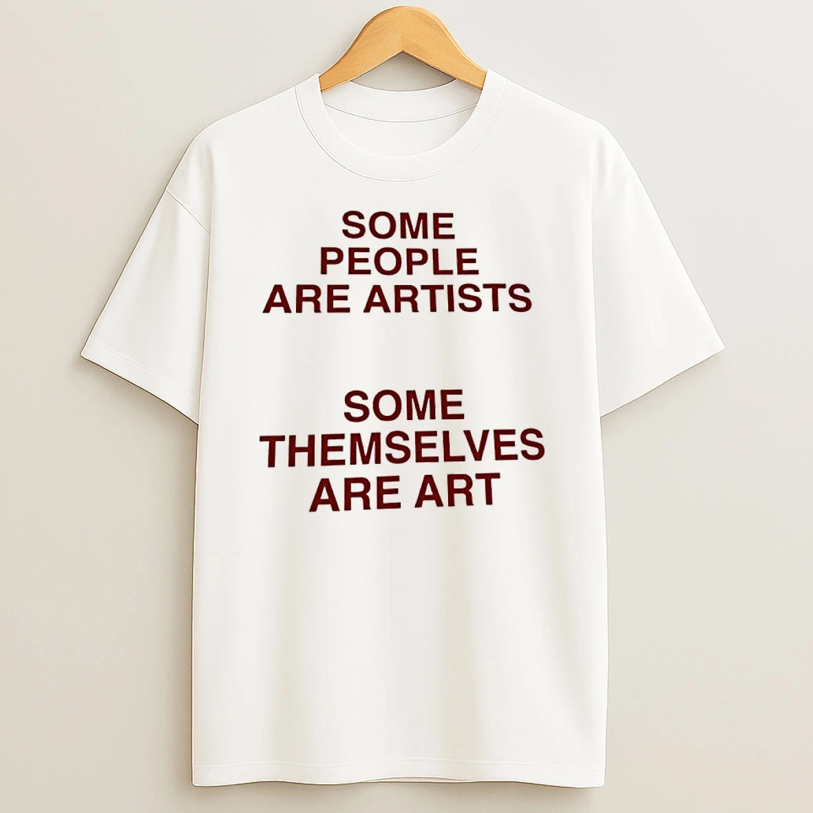 Some People Are Artists Some Themselves Are Art Shirts