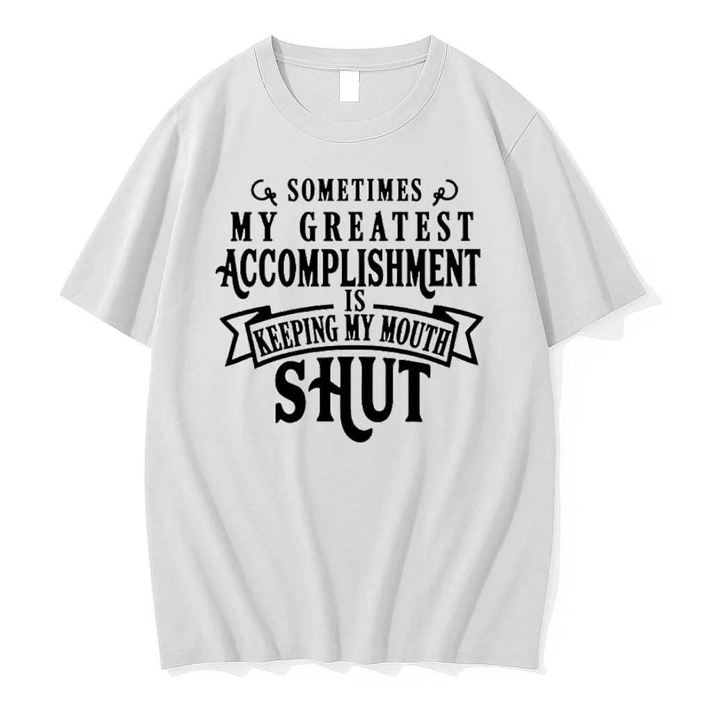 Sometimes My Greatest Is Accomplishment Keeping My Mouth Shut Humor Shirts