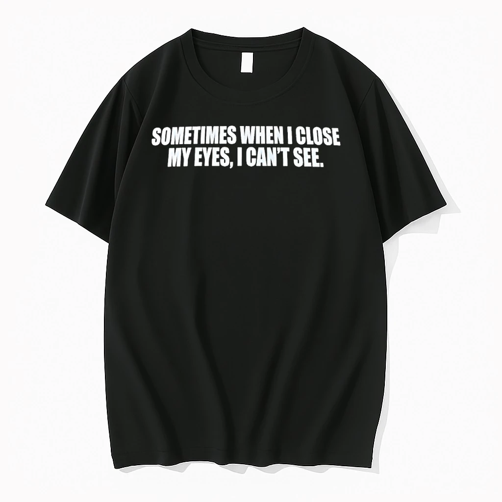 Sometimes When I Close My Eyes I Cant See Shirts