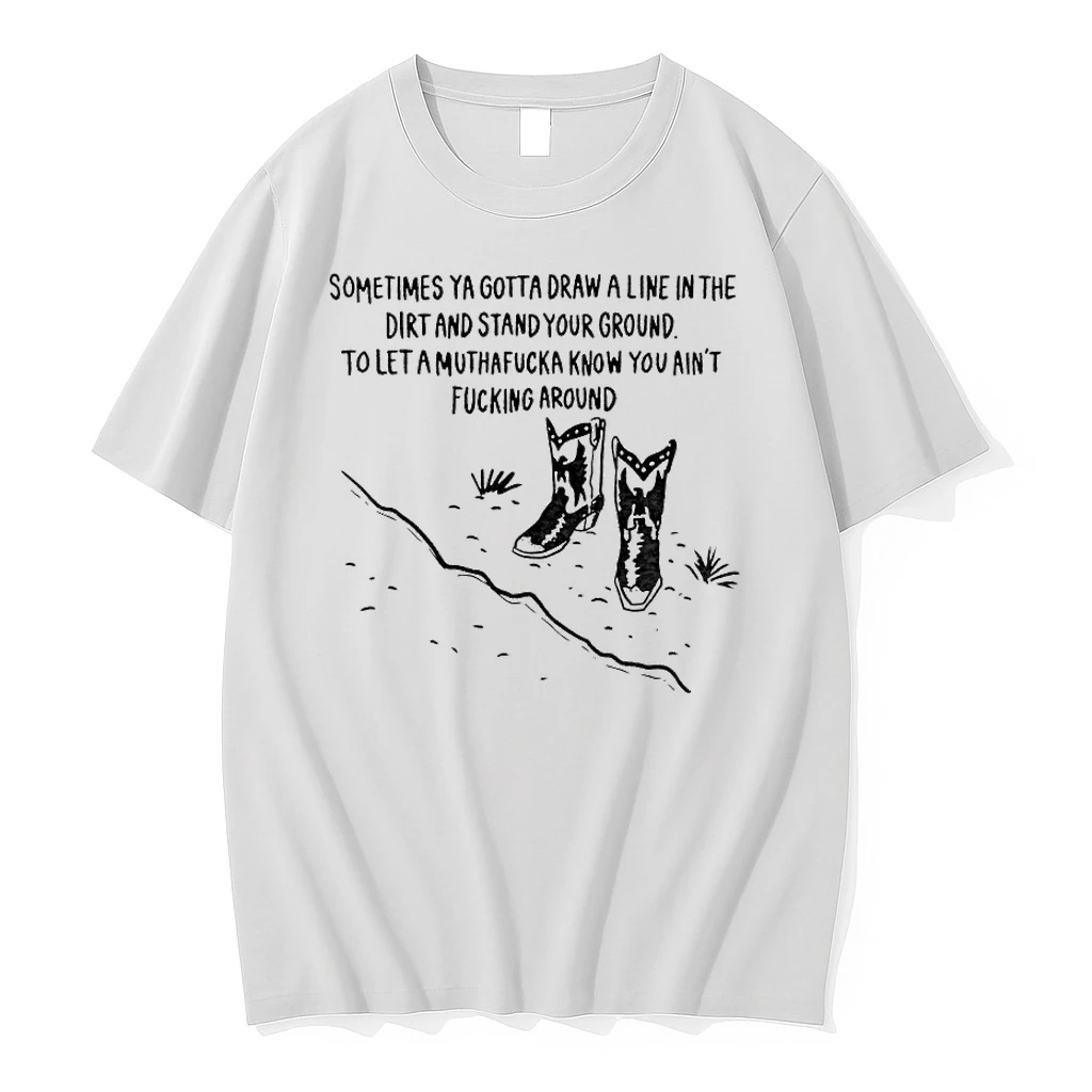 Sometimes Ya Gotta Draw A Line In The Dirt And Stand Your Ground Shirts