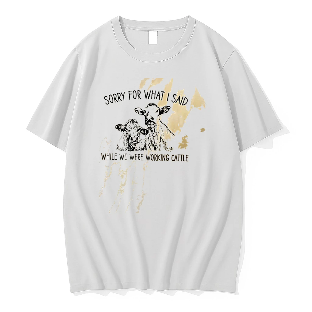 Sorry For What I Said While Working Cattle Shirts