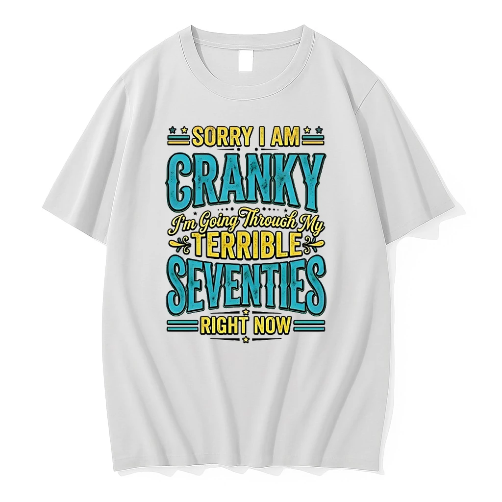 Sorry I Am Cranky Im Going Through My Terrible Seventies Right Now Shirts