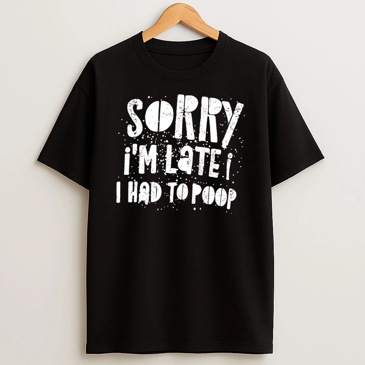 Sorry Im Late I Had To Poop Humor Shirts