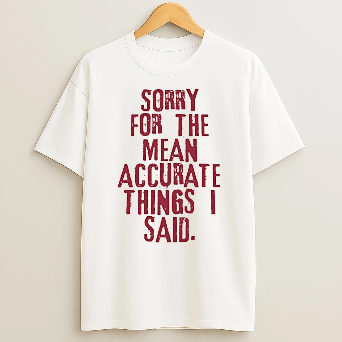 Sorry For The Mean Accurate Things I Said Shirts