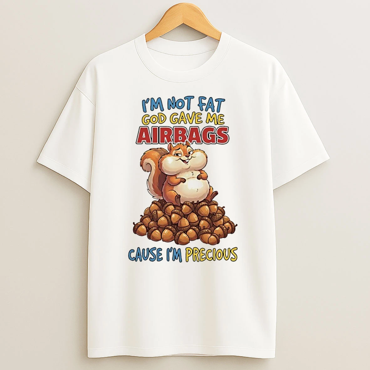 Squirrel Im Not Fat God Gave Me Airbags Cause Im Precious Shirts