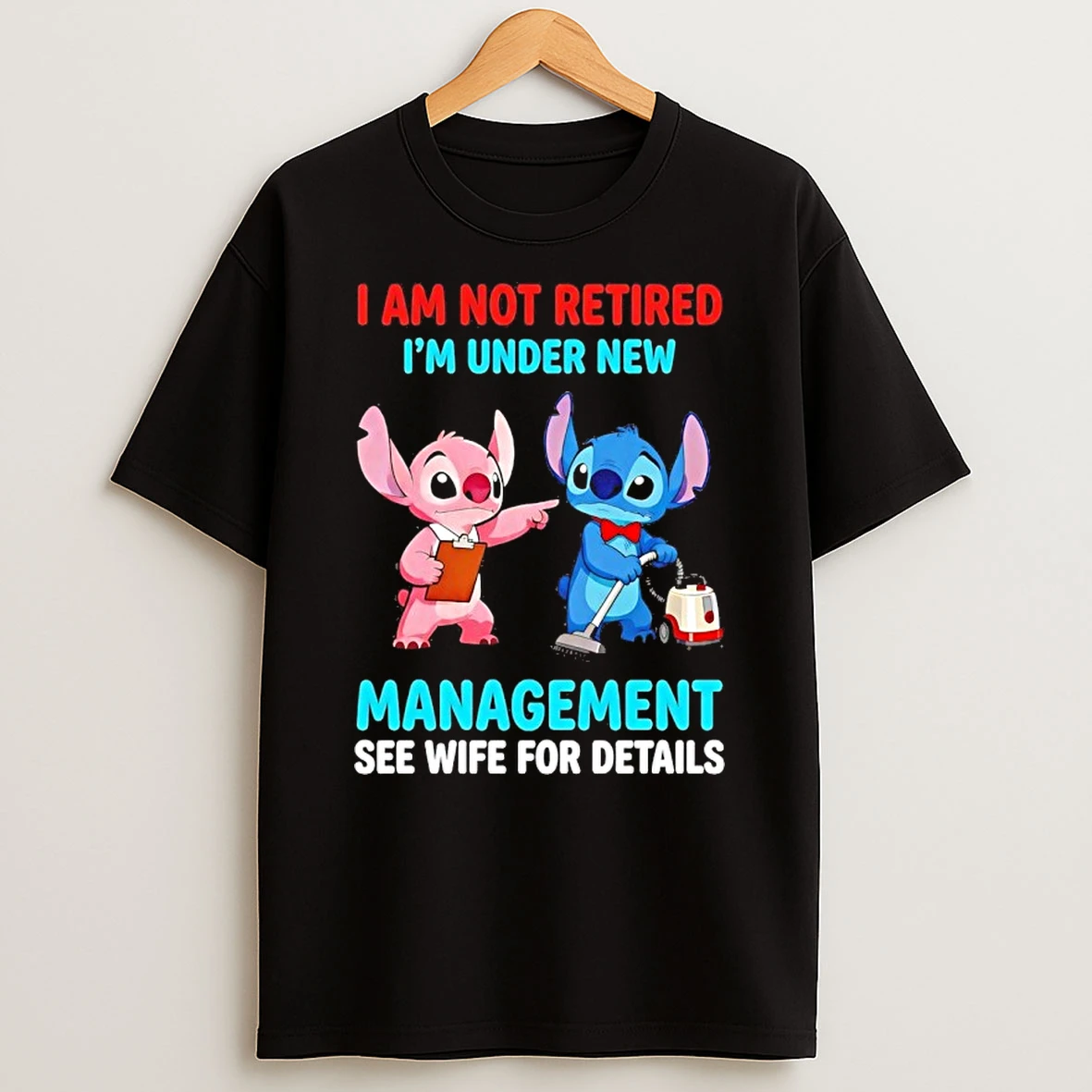 Stitch I Am Not Retired Im Under New Management See Wife For Details Shirts
