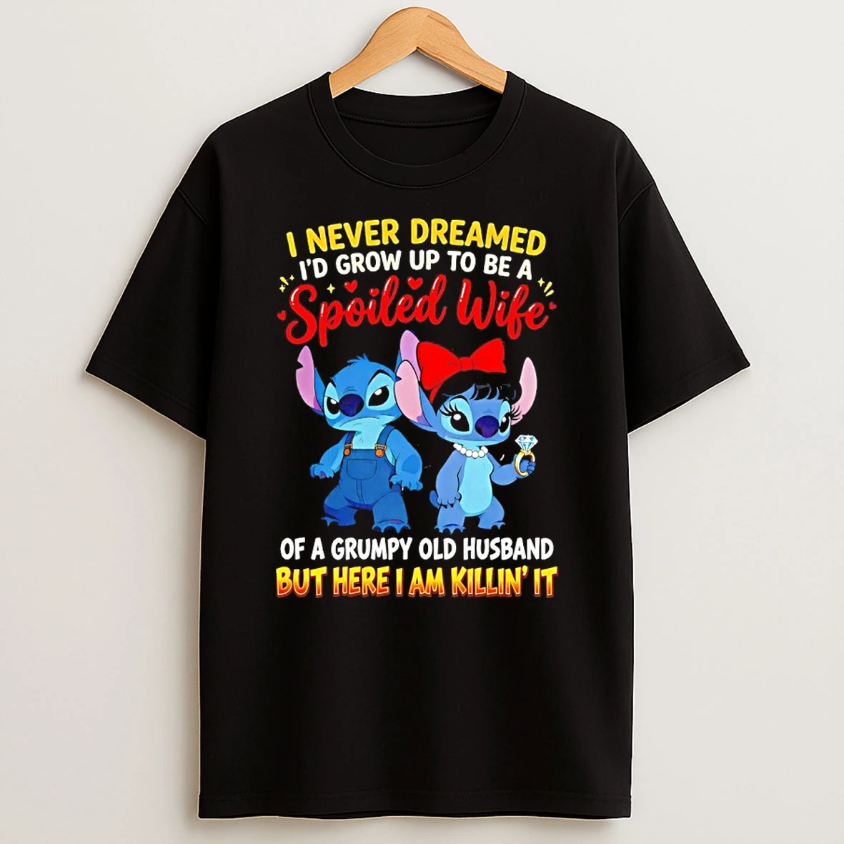 Stitch I Never Dreamed Id Grow Up To Be A Spoiled Wife But Here I Am Killin It Shirts