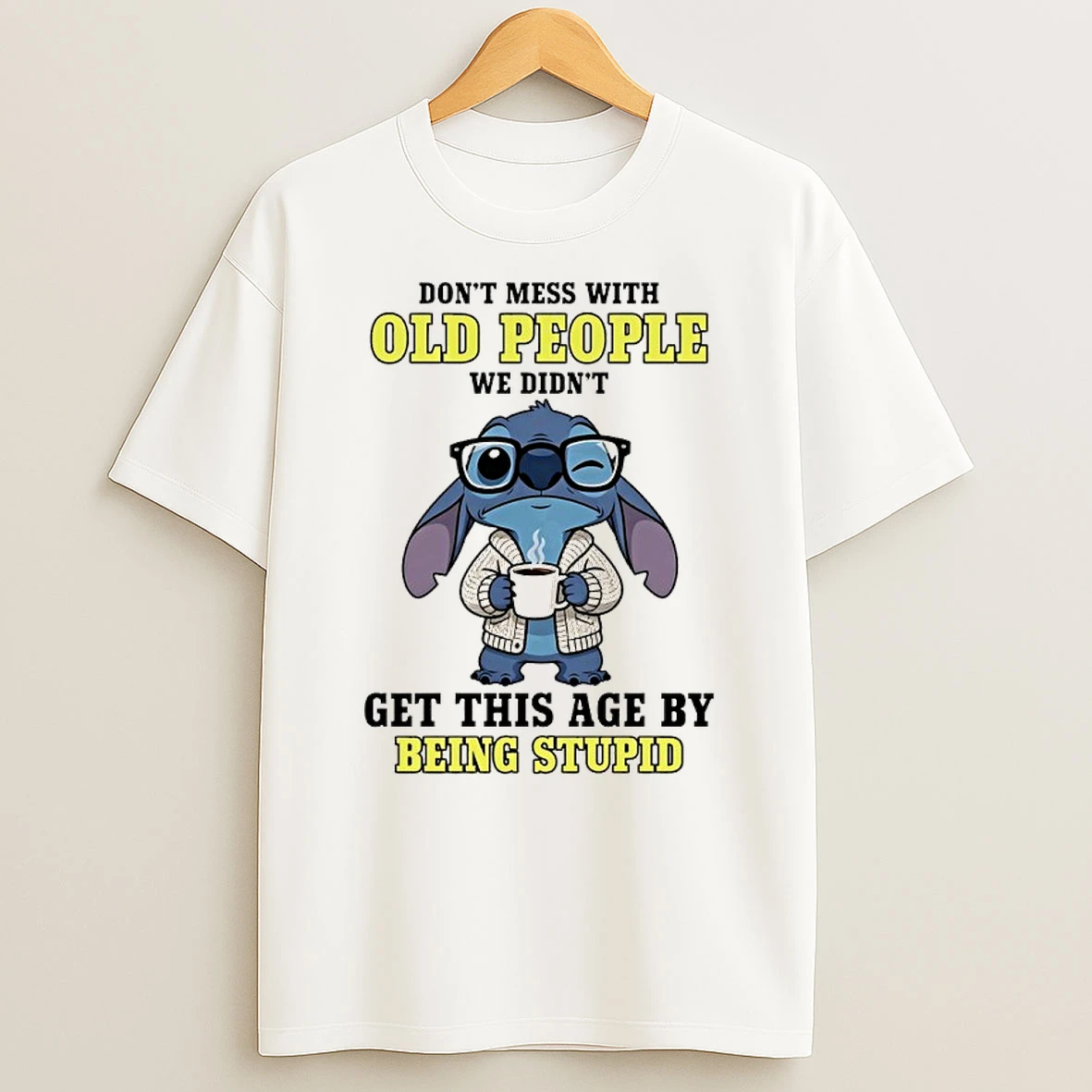 Stitch Coffee Dont Mess With Old People We Didnt Get This Age By Being Stupid Shirts