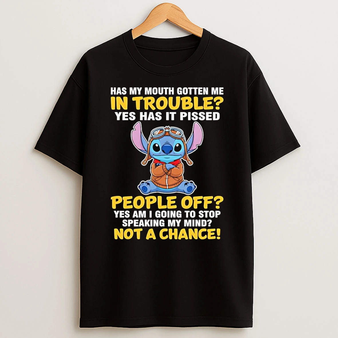 Stitch Has My Mouth Gotten Me In Trouble Yes Has It Pissed People Off Yes Am I Going To Stop Speaking My Mind Shirt