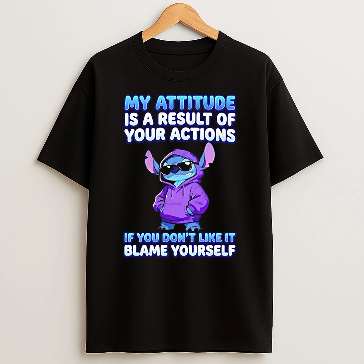 Stitch My Attitude Is A Result Of Your Actions If You Dont Like It Blame Yourself Shirts