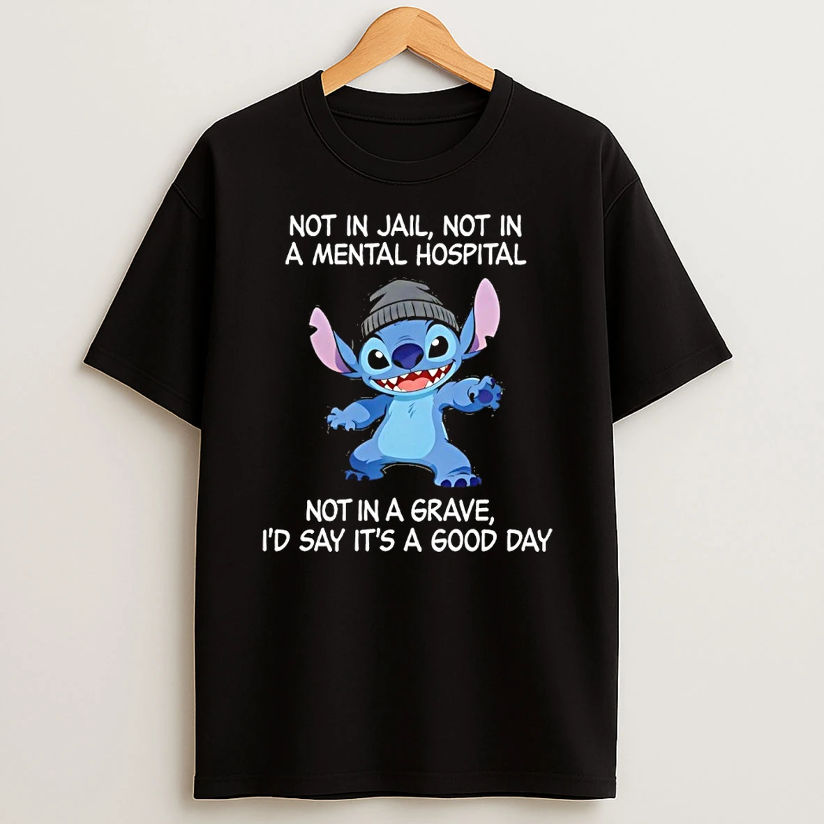 Stitch Not In Jail Not In A Mental Hospital Not In A Grave Id Say Its A Good Day Shirts