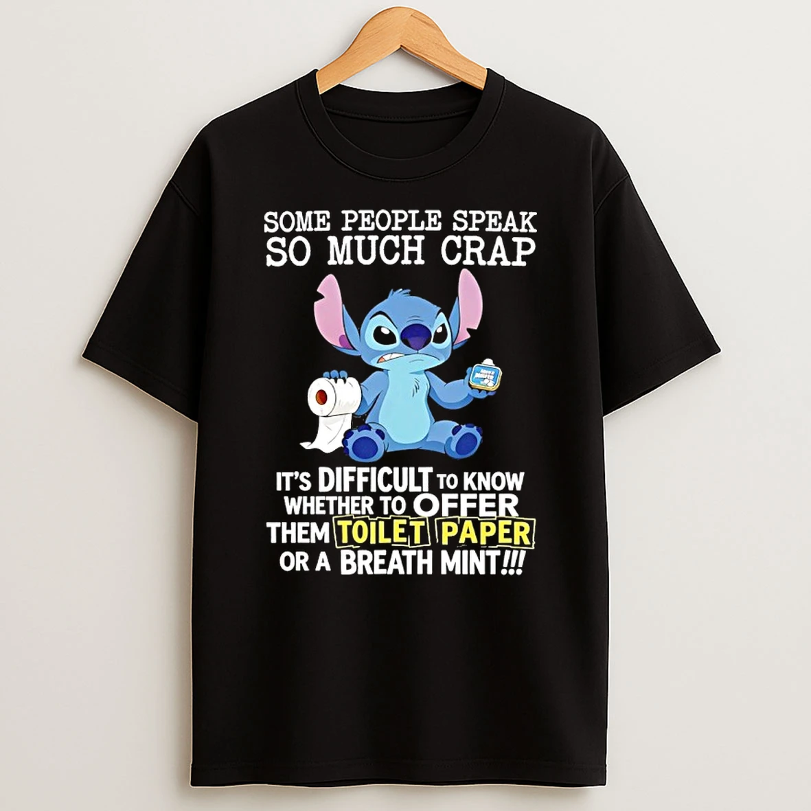 Stitch Some People Speak So Much Crap Its Difficult To Know Whether To Offer Them Toilet Paper Or A Breath Mint Shi