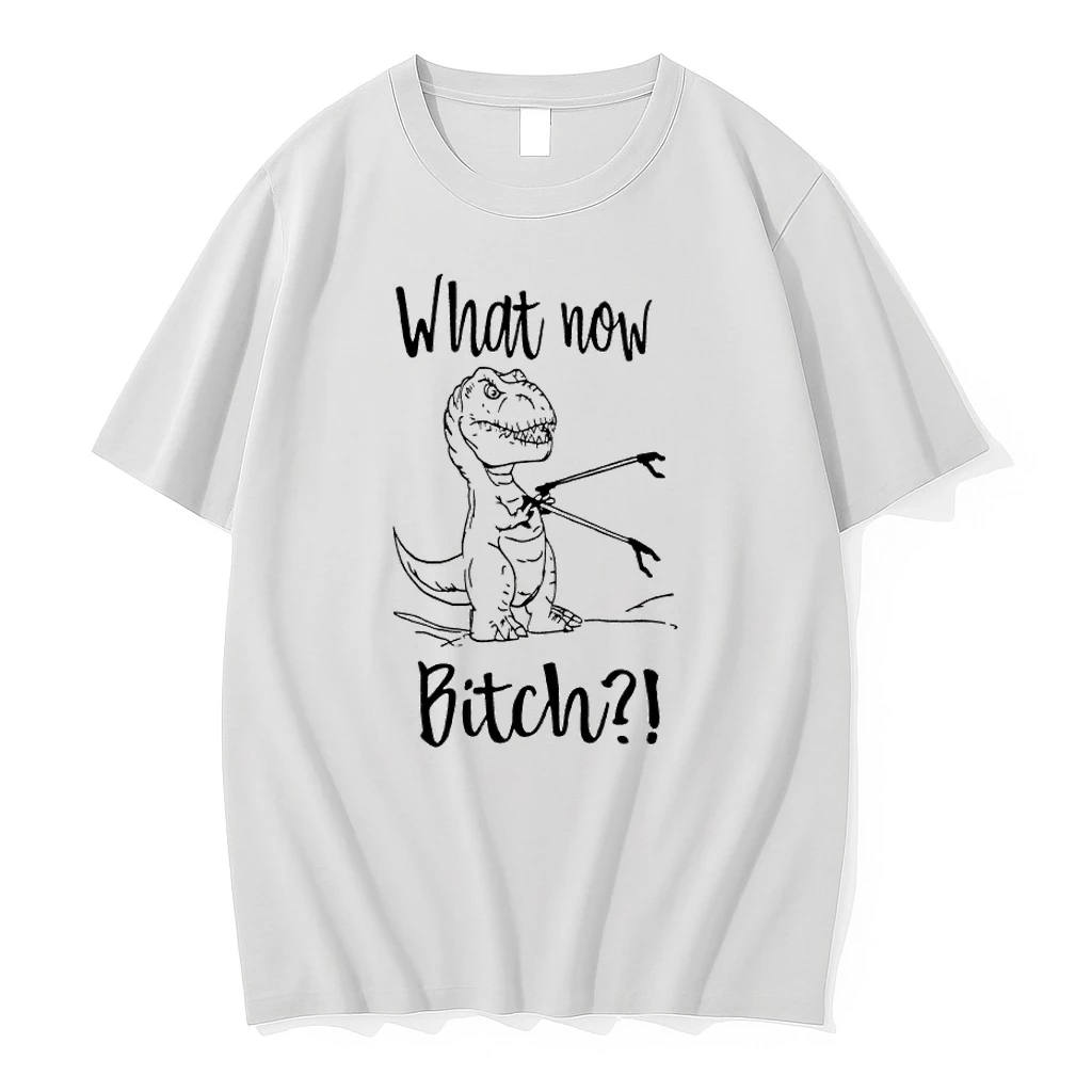 T Rex What Now Bitch Shirts
