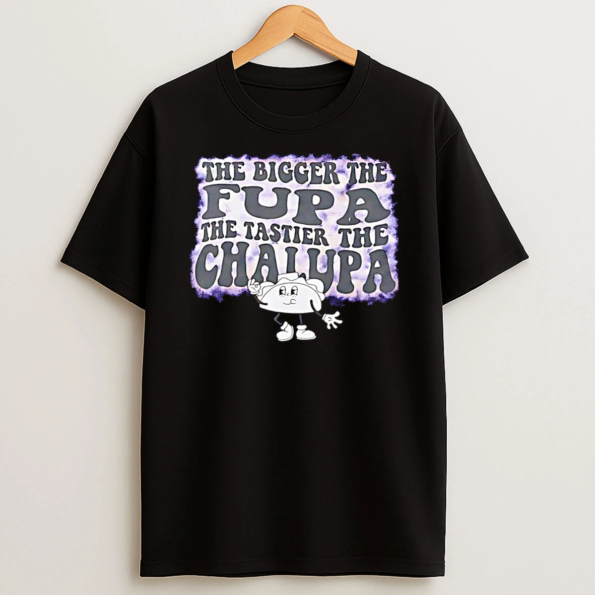 Taco The Bigger The Fupa The Tastier The Chalupa Shirts