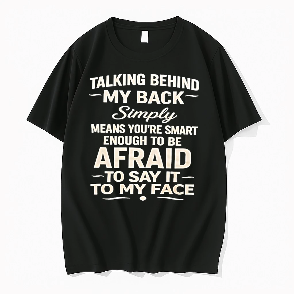 Talking Behind My Back Simply Means Youre Smart Enough To Be Afraid Shirts