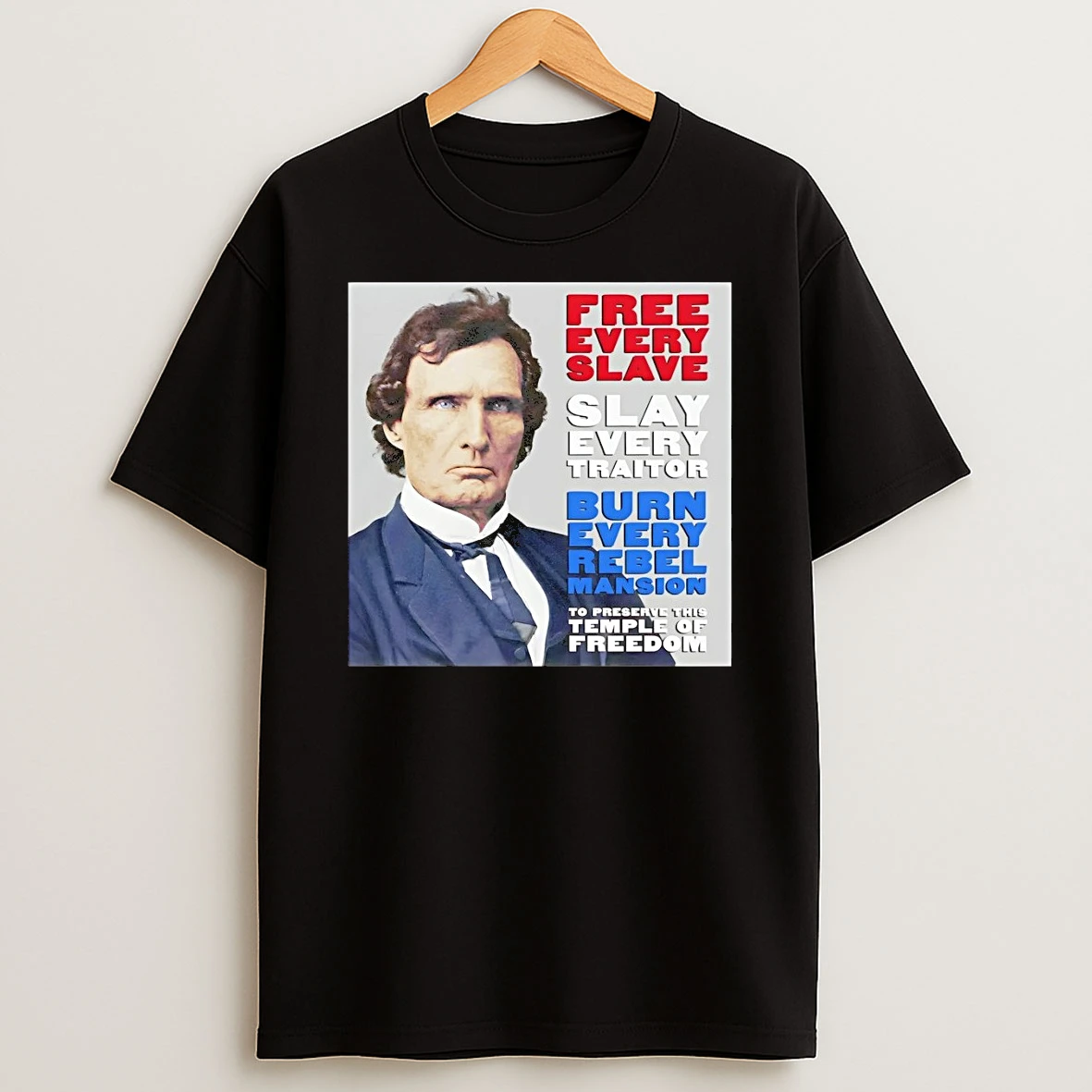 Thaddeus Stevens Free Every Slave Slay Every Traitor Burn Every Rebel Mansion Upscayl 4x Upscayl Standard 4x Shirts