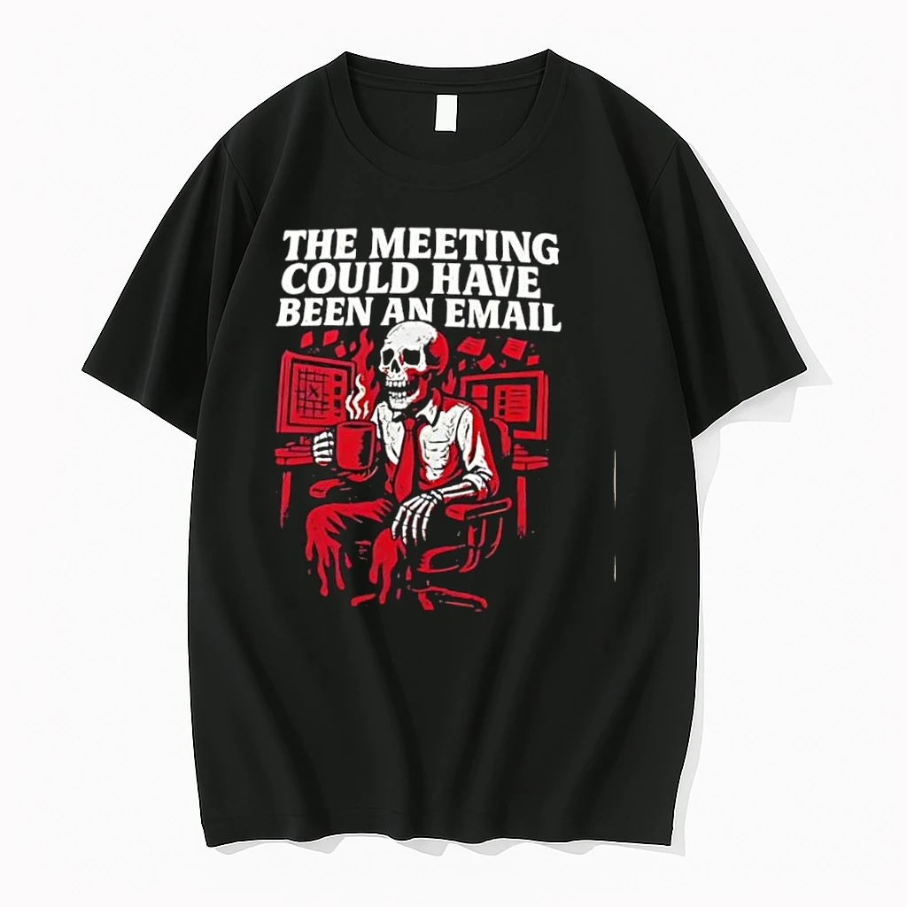 The Meeting Could Have Been An Email Skeleton Drinking Coffee Shirts