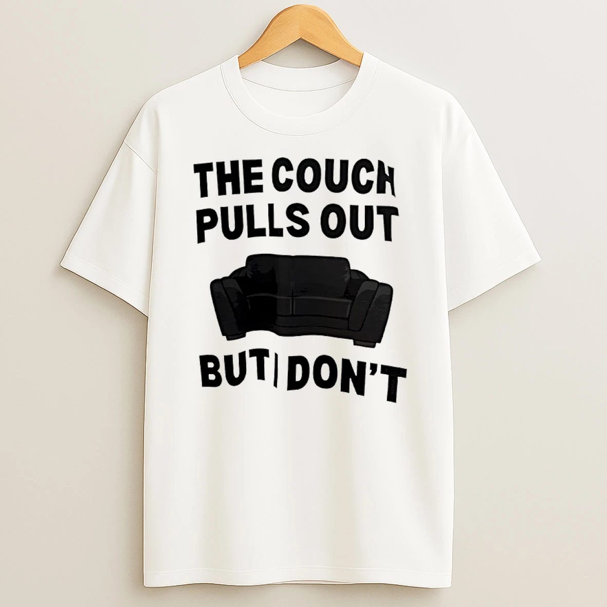 The Couch Pulls Out But I Dont Shirts