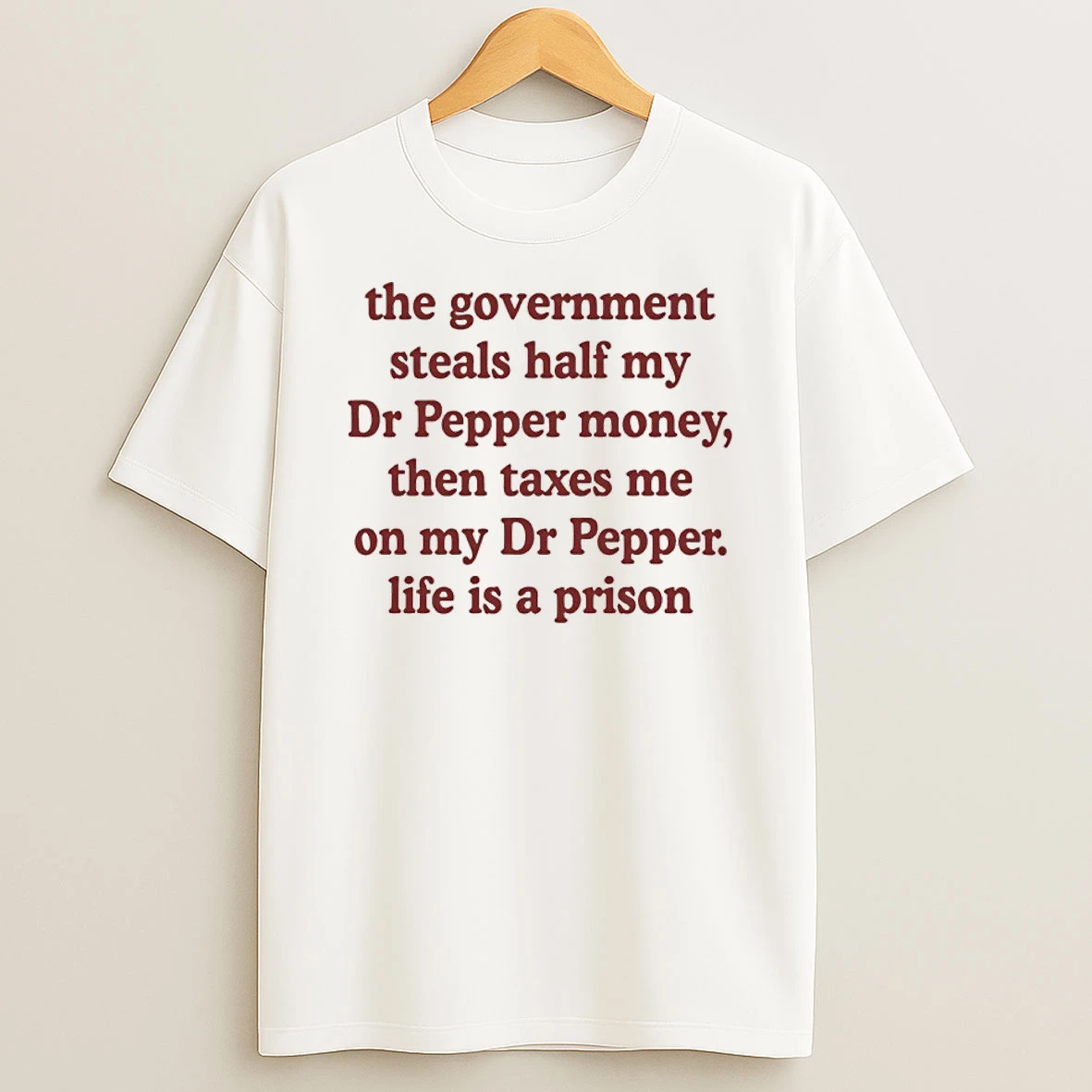 The Government Steals And Taxes My Dr Pepper Money Life Is A Prison Shirts