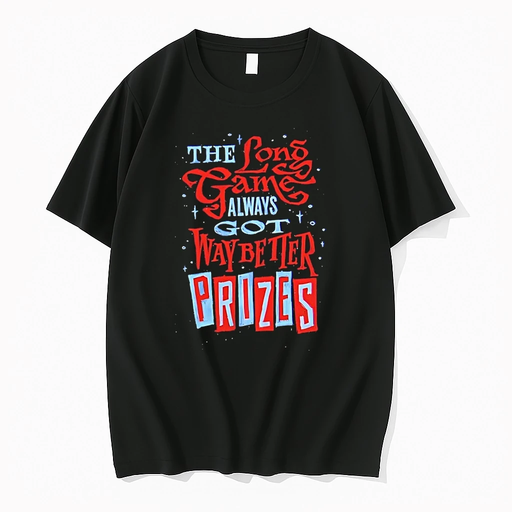 The Long Game Always Got Way Better Prizes Shirts