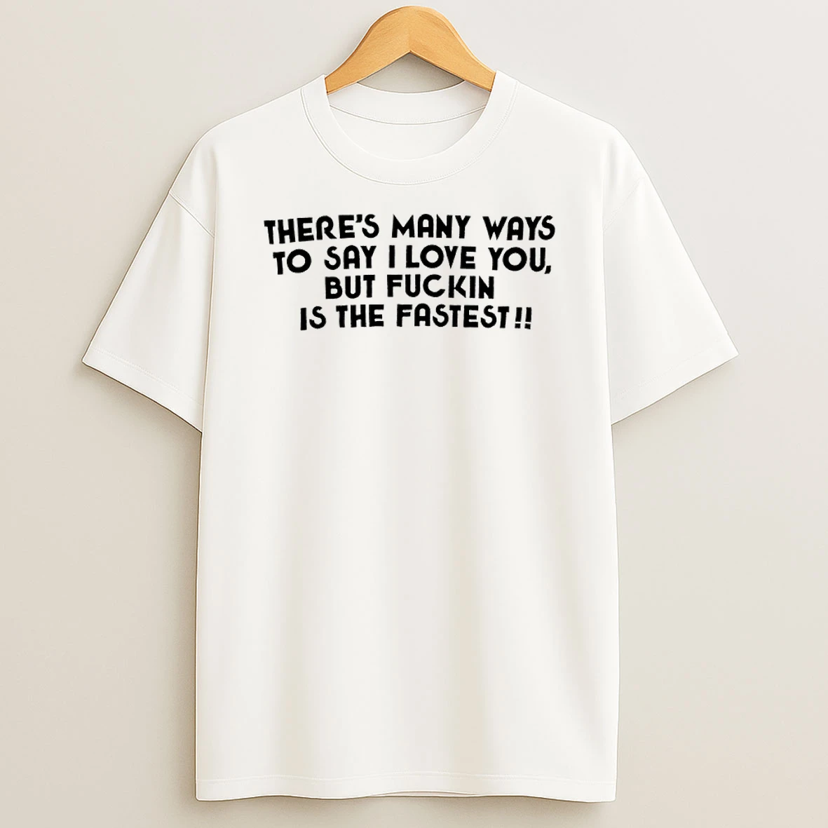 Theres Many Ways To Say I Love You But Fuckin Is The Fastest Shirts