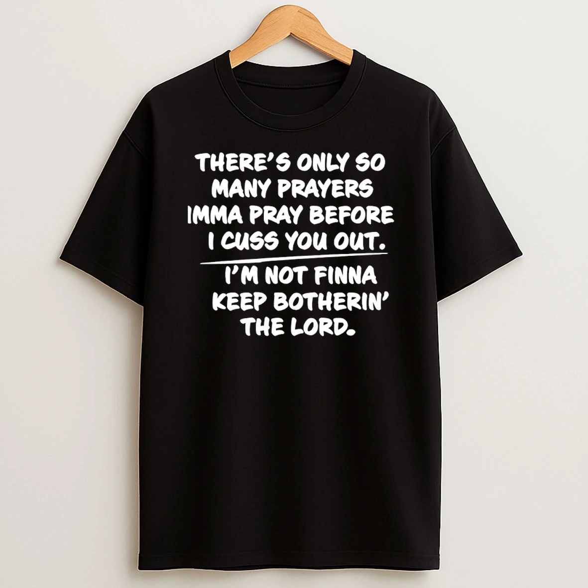 Theres Only So Many Prayers Imma Pray Before I Cuss You Out Shirts