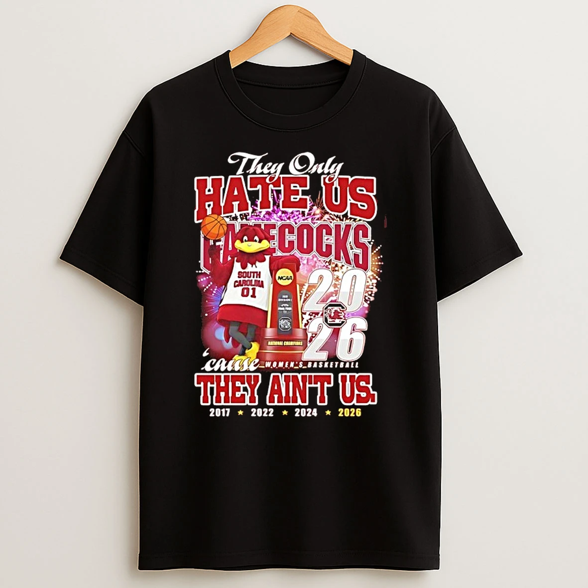 They Only Hate Us Gamecocks Womens Basketball Cause They Aint Us 4x National Champions Mascot Trophy Shirts
