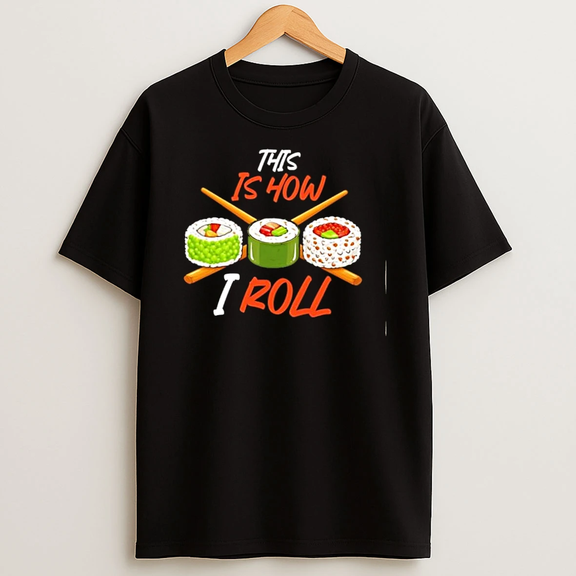 This Is How I Roll Sushi Rolls And Chopsticks Shirts