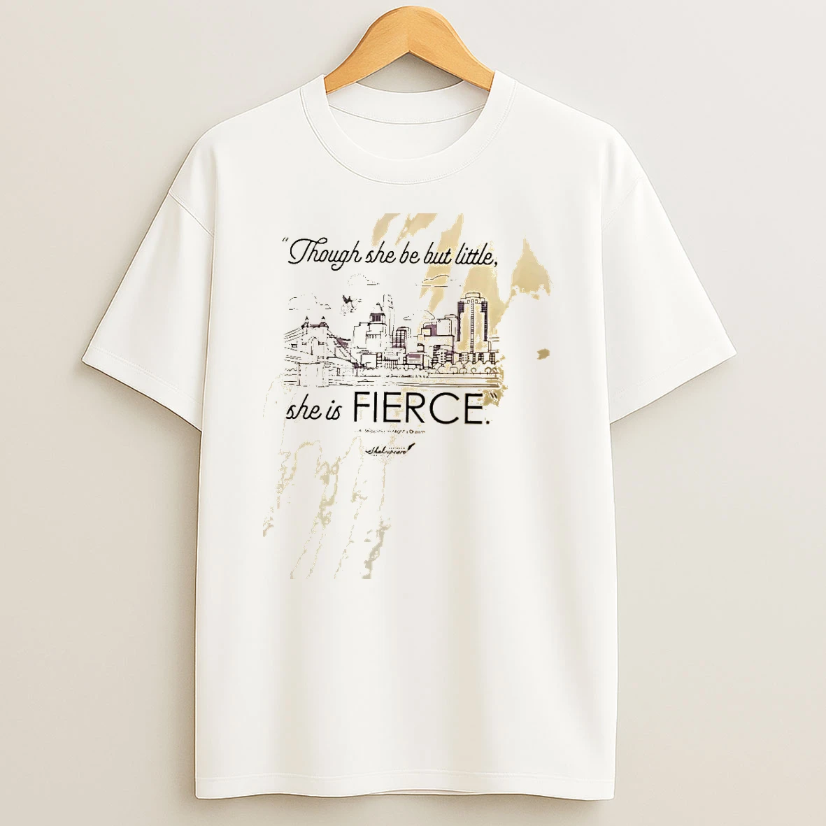 Though She Be But Little She Is Fierce Cincinnati Shakespeare Company Shirts