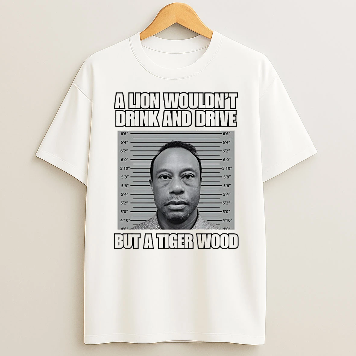Tiger Woods Mugshot A Lion Wouldnt Drink And Drive Shirts