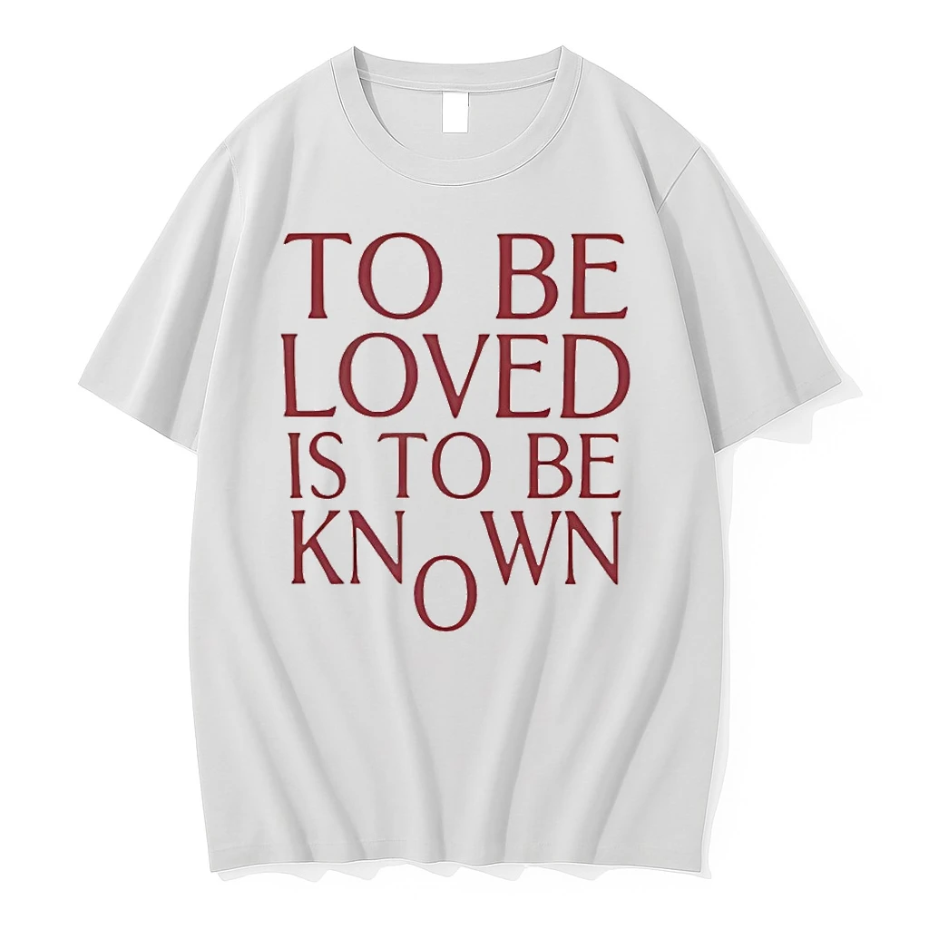 To Be Loved Is To Be Known Shirts