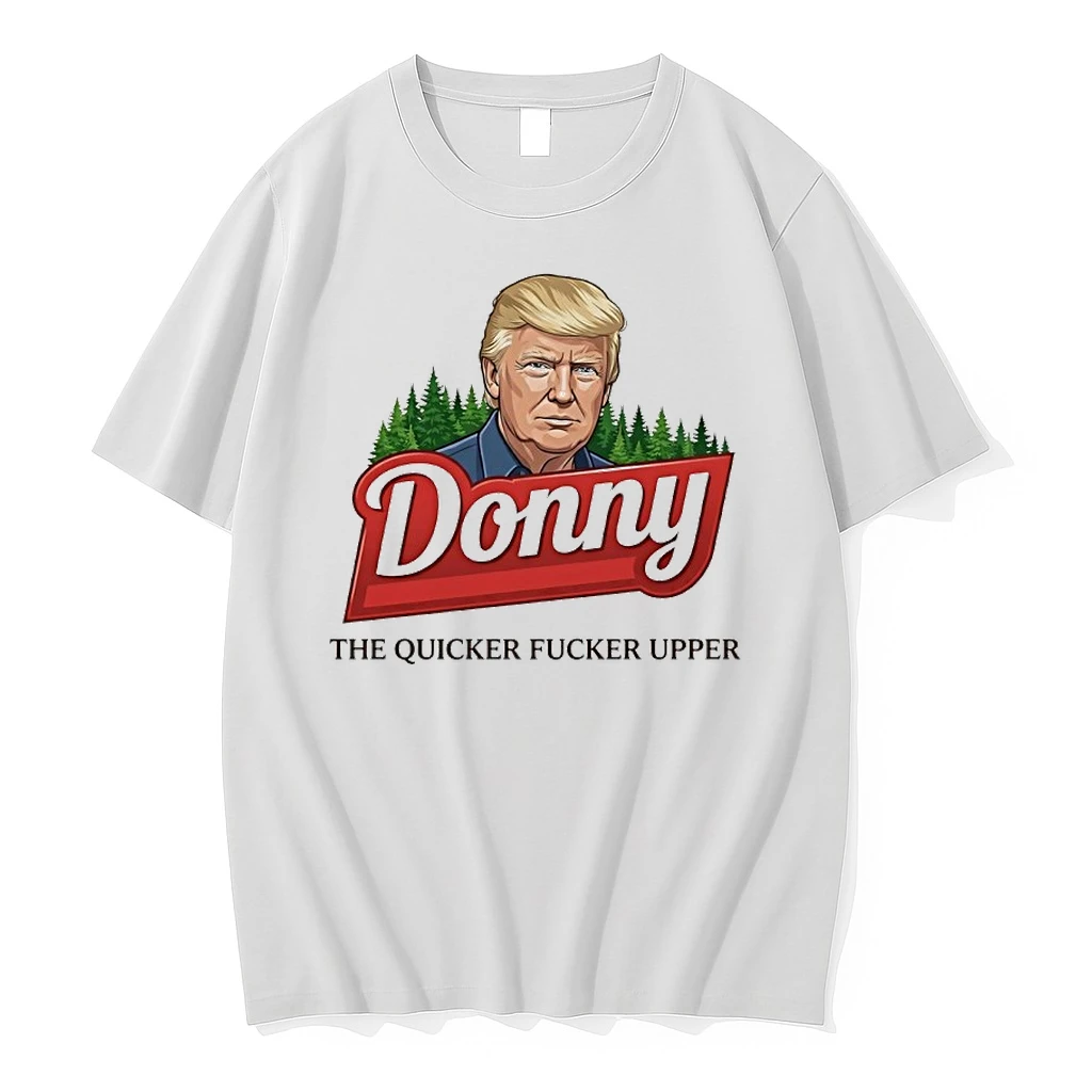 Trump Donny The Quicker Fucker Upper Shirts