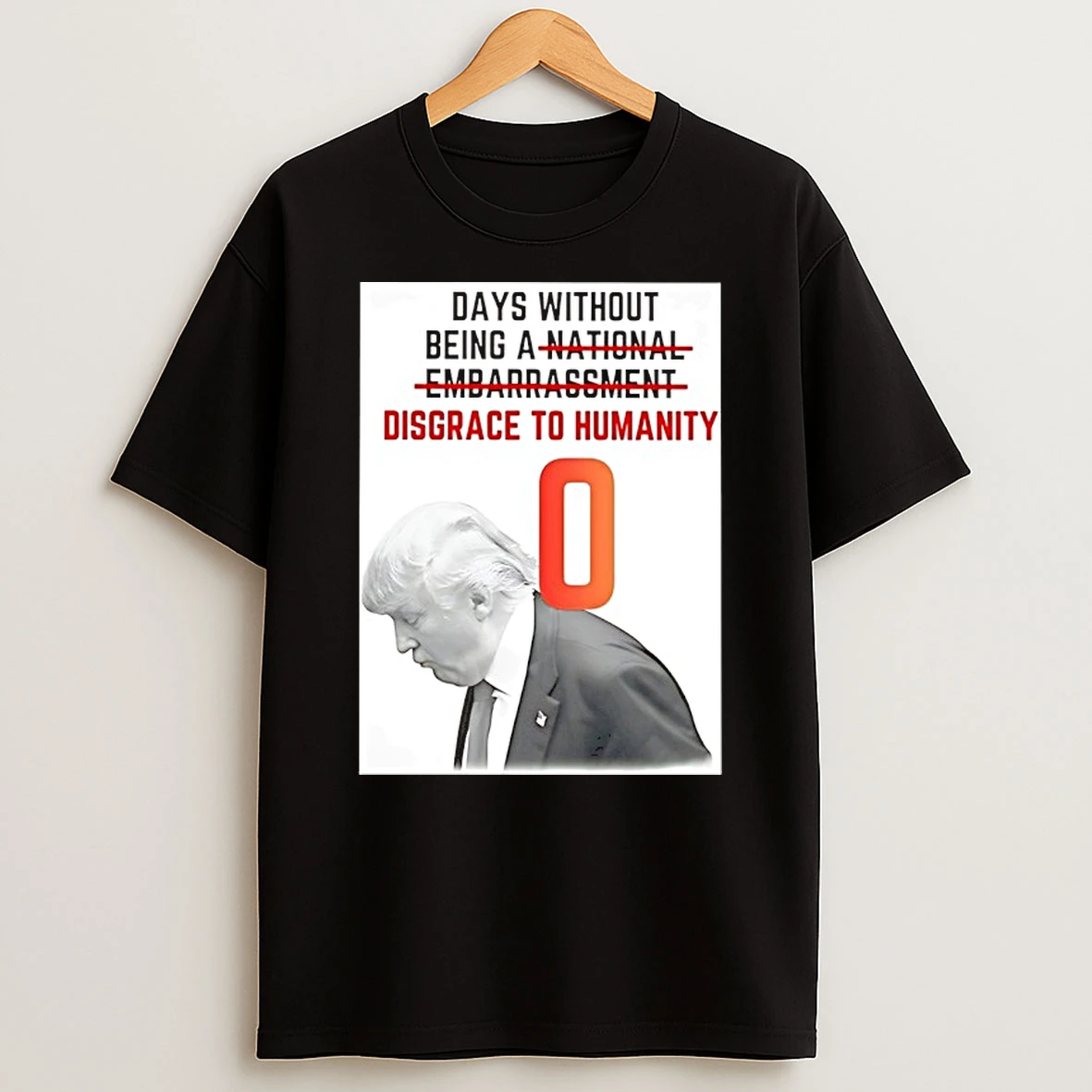 Trump Days Without Being A Disgrace To Humanity Shirts