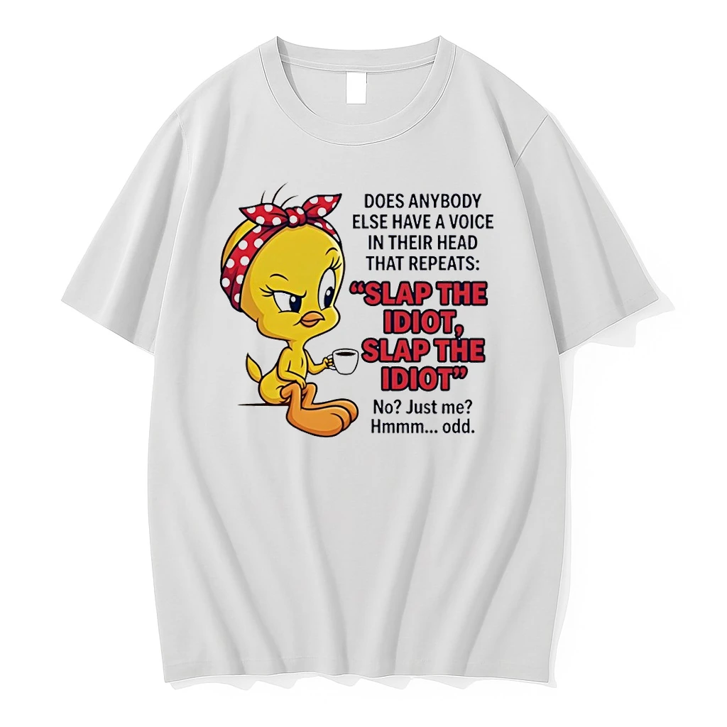 Tweety Bird Does Anybody Else Have A Voice In Their Head That Repeats Slap The Idiot Shirts