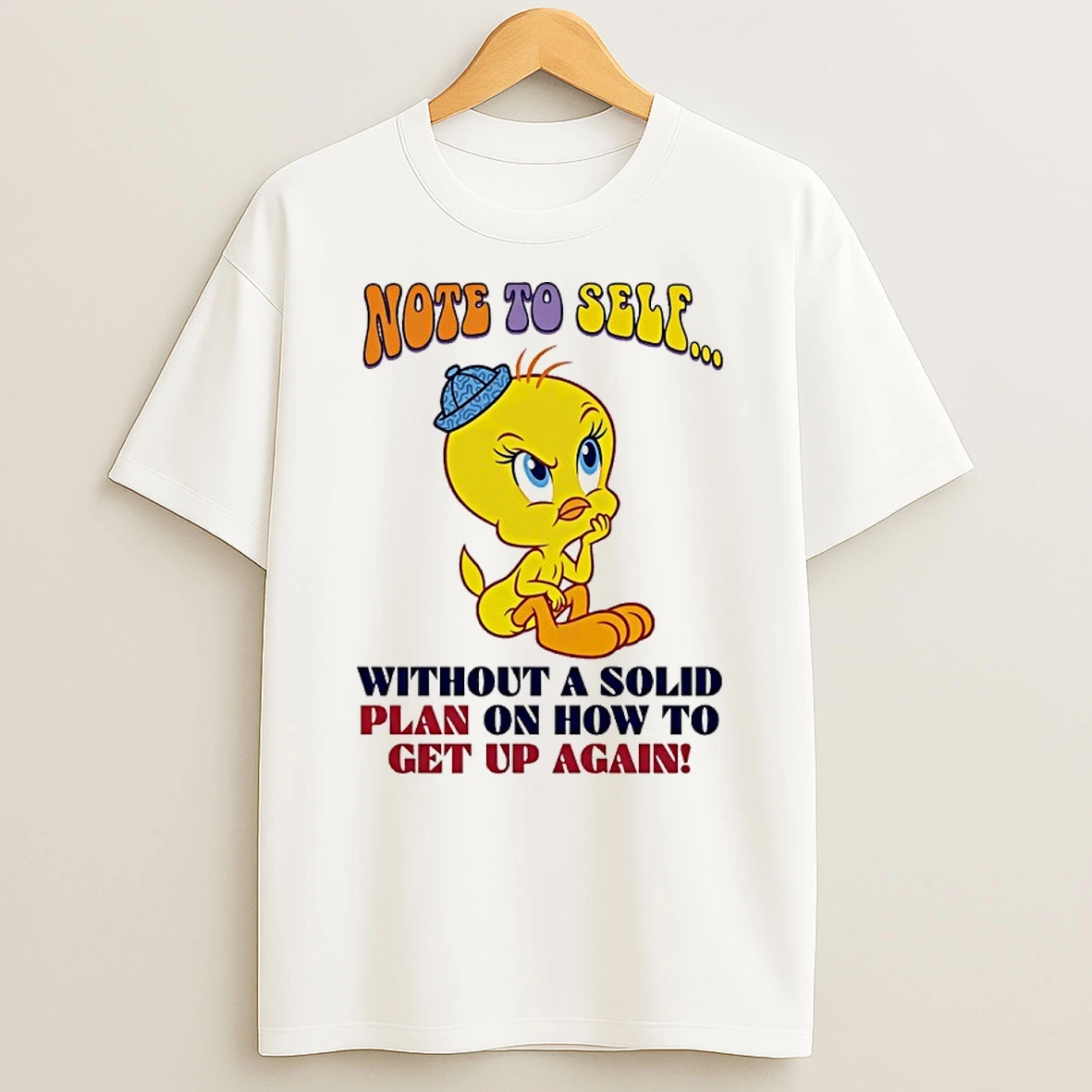 Tweety Note To Self Without A Solid Plan On How To Get Up Again Shirts