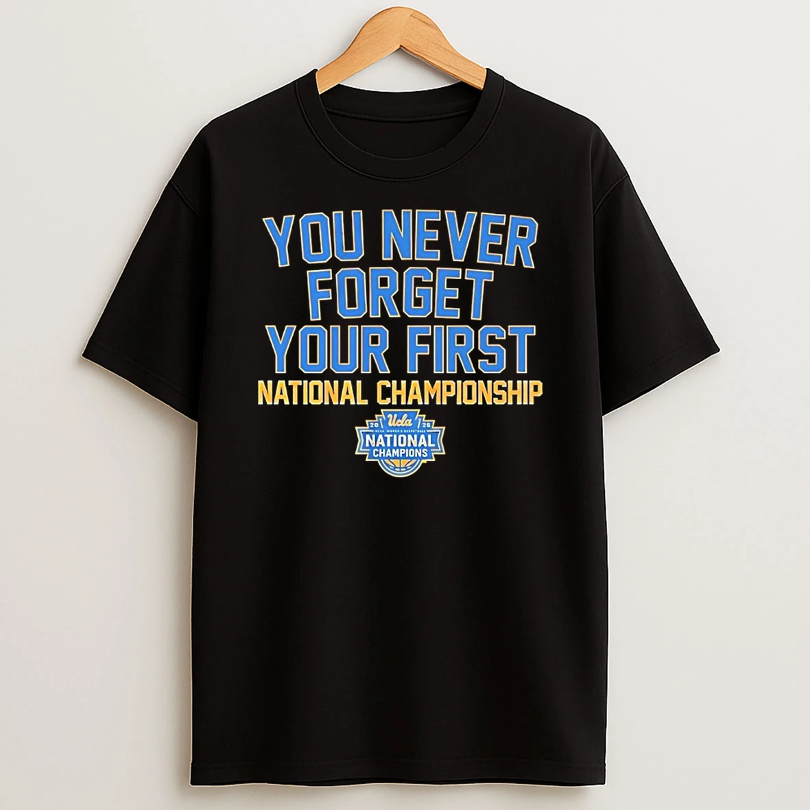 Ucla Bruins You Never Forget Your First National Championship 2026 Shirts