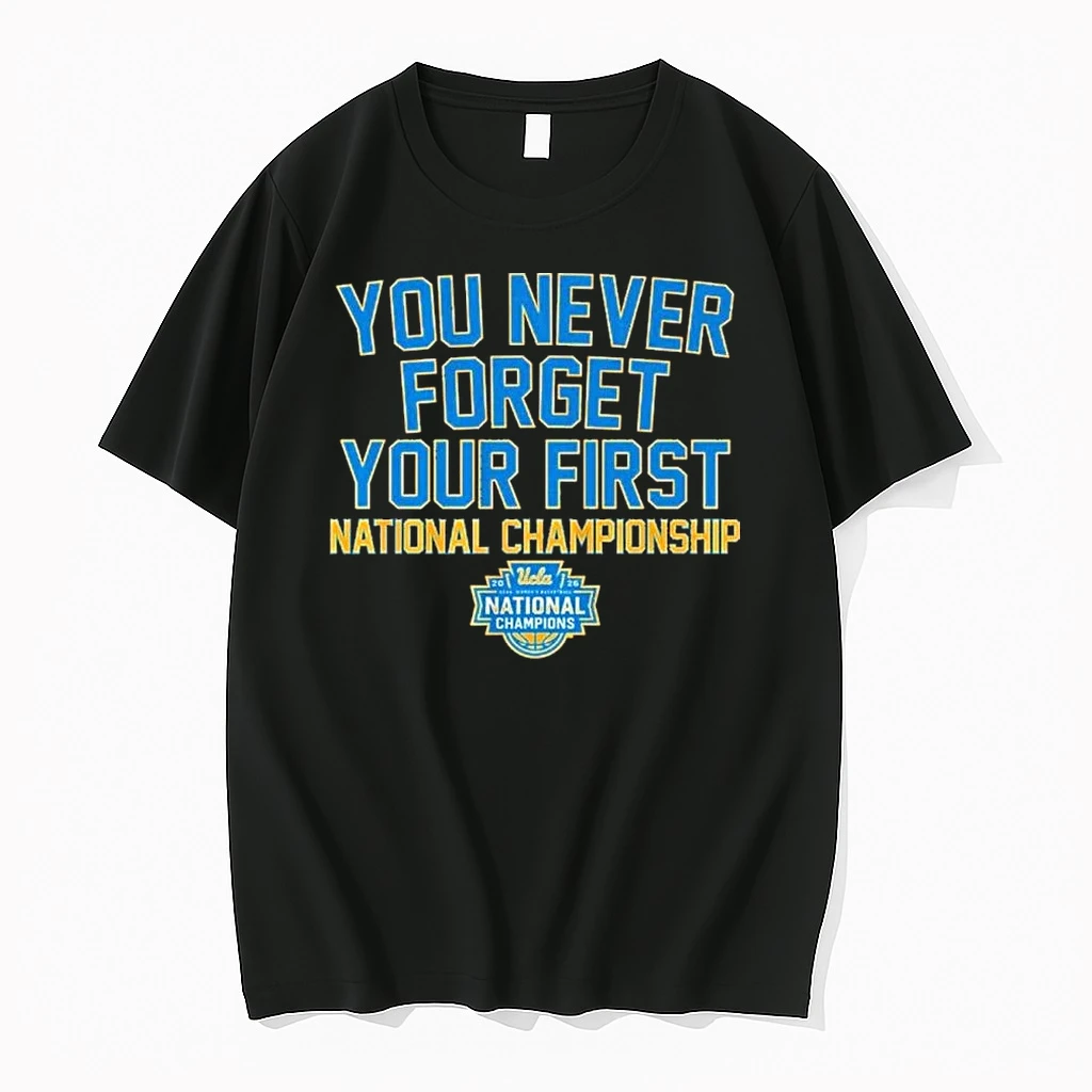 Ucla Womens Basketball You Never Forget Your First National Championship 2026 Shirts