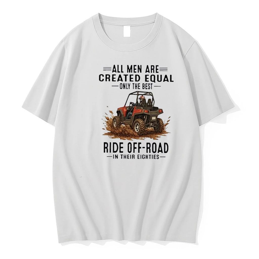 Utv All Men Are Created Equal Only The Best Ride Off Road In Their Eighties Shirts
