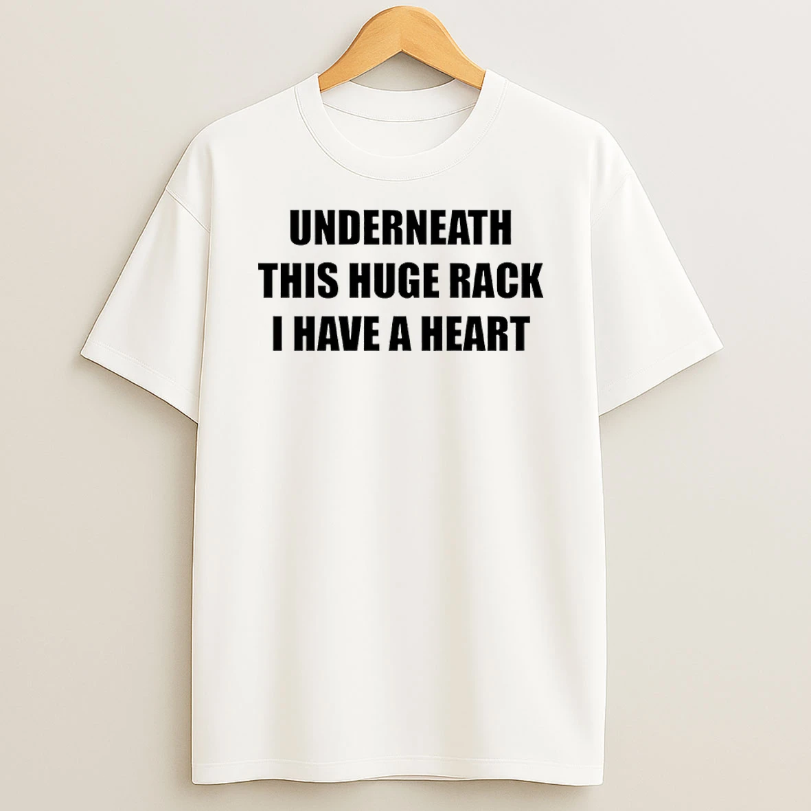 Underneath Huge Rack I Have A Heart Shirts