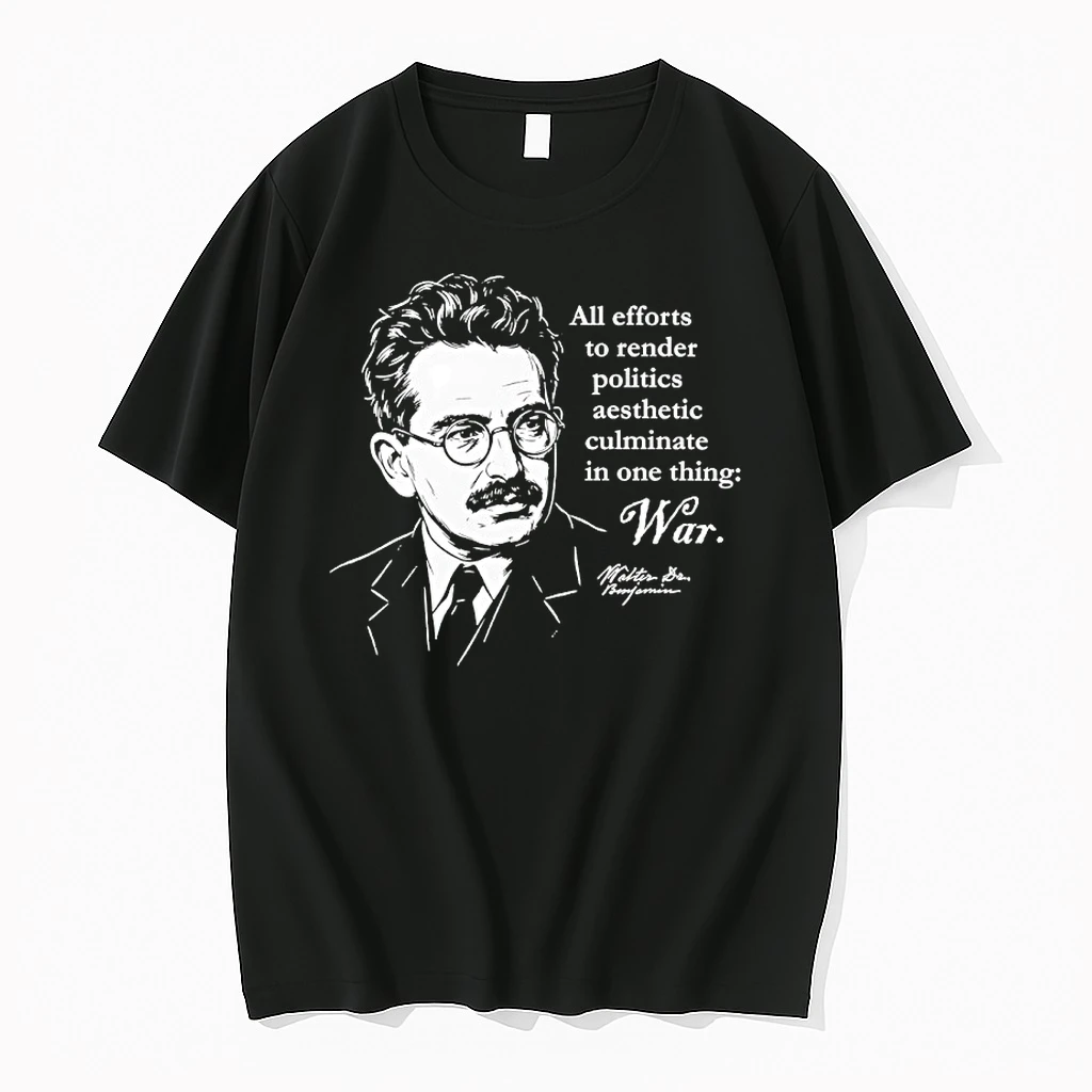Walter Benjamin Quote All Efforts To Render Politics Aesthetic Culminate In One Thing Shirts