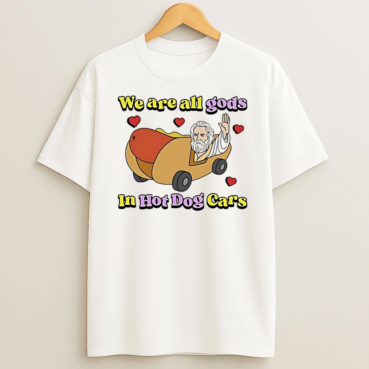 We Are All Gods In Hot Dog Cars Shirts